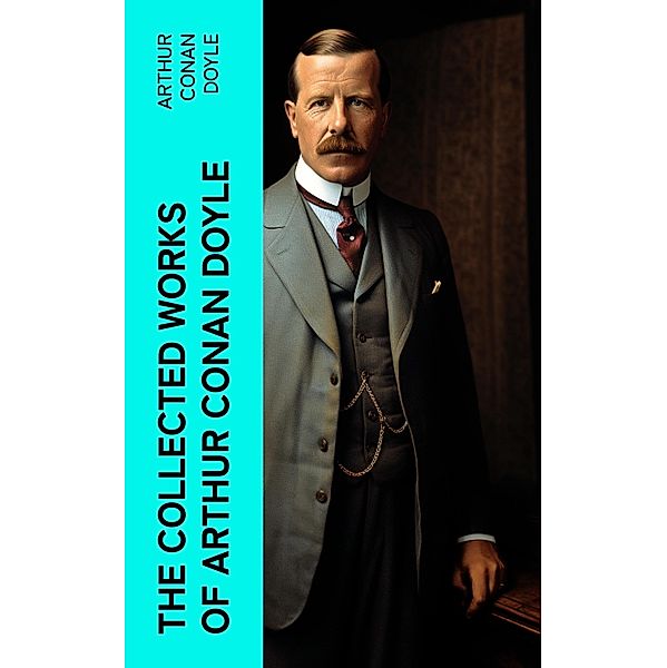 The Collected Works of Arthur Conan Doyle, Arthur Conan Doyle