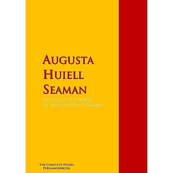 The Collected Works of Augusta Huiell Seaman, Augusta Huiell Seaman