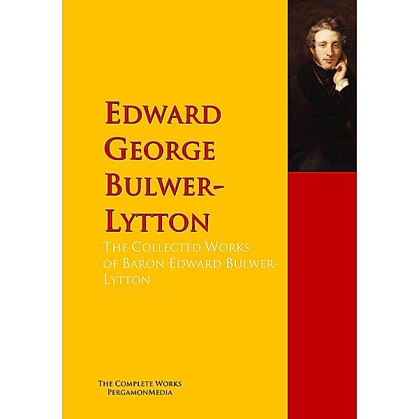 The Collected Works of Baron Edward Bulwer Lytton Lytton, Edward George Bulwer-Lytton