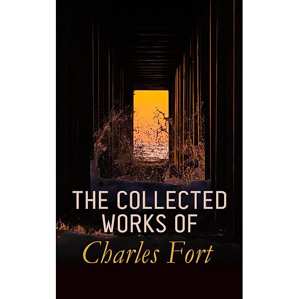 The Collected Works of Charles Fort, Charles Fort