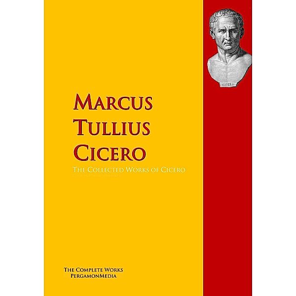 The Collected Works of Cicero, Marcus Tullius Cicero