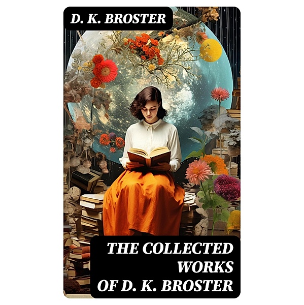 The Collected Works of D. K. Broster, D. K. Broster
