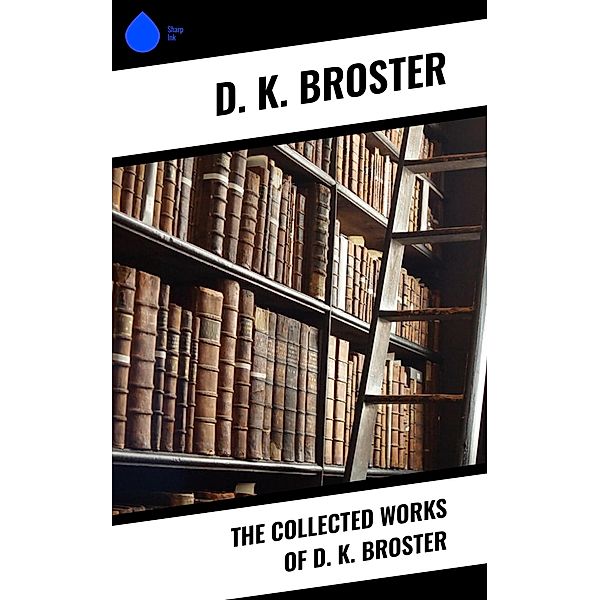 The Collected Works of D. K. Broster, D. K. Broster