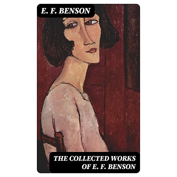 The Collected Works of E. F. Benson, E. F. Benson