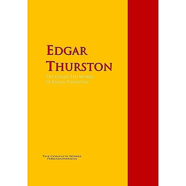 The Collected Works of Edgar Thurston, Edgar Thurston