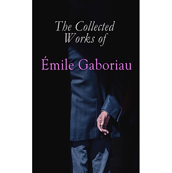 The Collected Works of Émile Gaboriau, Émile Gaboriau