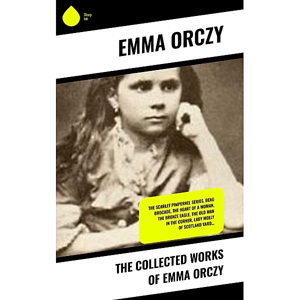 The Collected Works of Emma Orczy, Emma Orczy