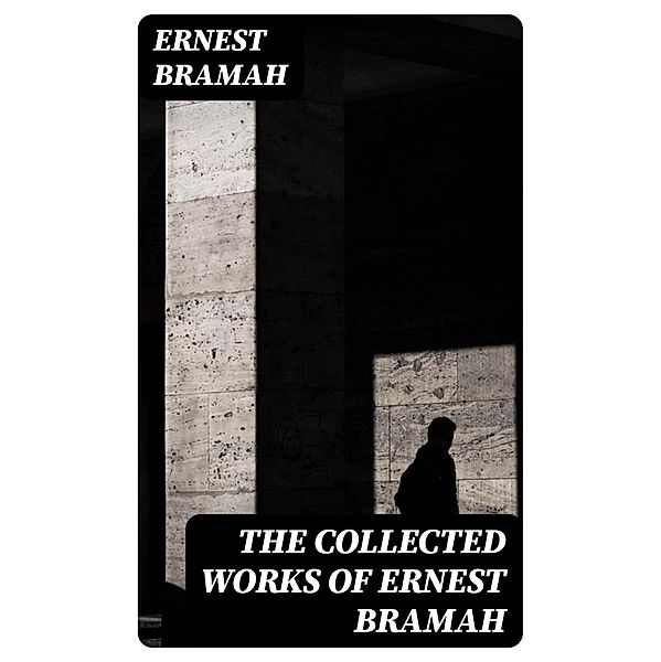 The Collected Works of Ernest Bramah, Ernest Bramah