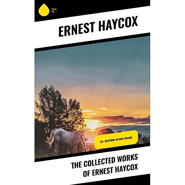 The Collected Works of Ernest Haycox, Ernest Haycox