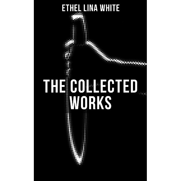 THE COLLECTED WORKS OF ETHEL LINA WHITE, ETHEL LINA WHITE
