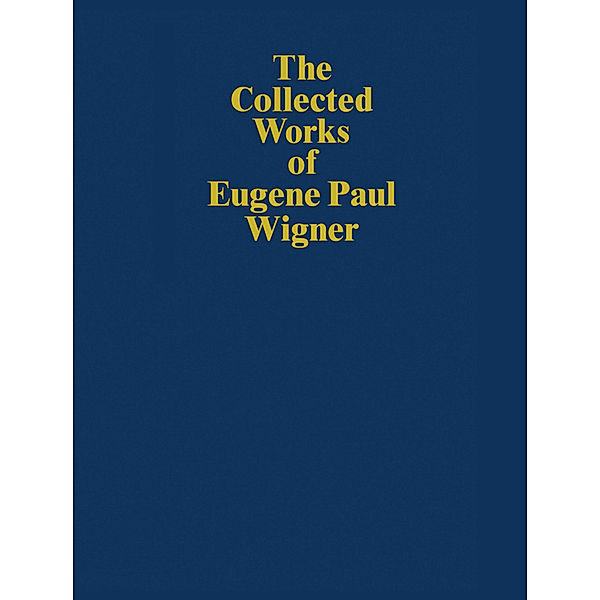 The Collected Works of Eugene Paul Wigner, Eugene Paul Wigner