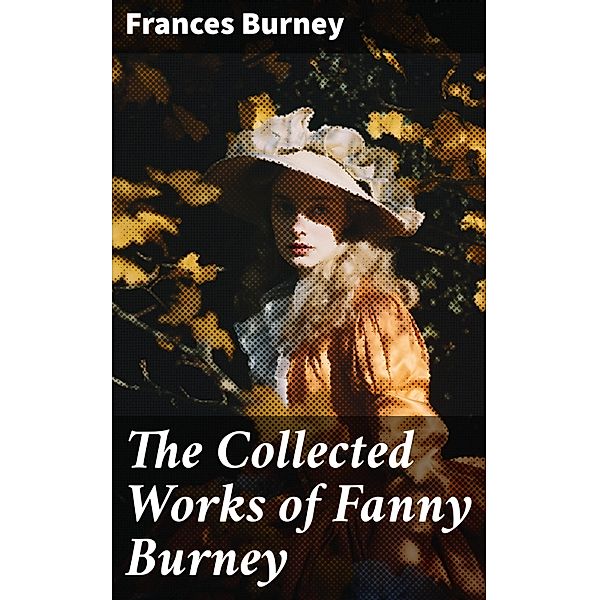 The Collected Works of Fanny Burney, Frances Burney