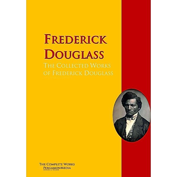 The Collected Works of Frederick Douglass, Frederick Douglass