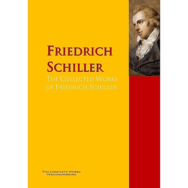 The Collected Works of Friedrich Schiller, Friedrich Schiller
