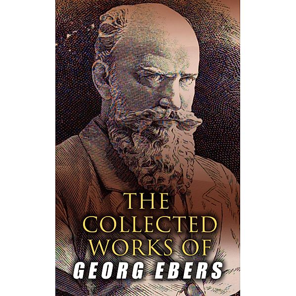 The Collected Works of Georg Ebers, Georg Ebers