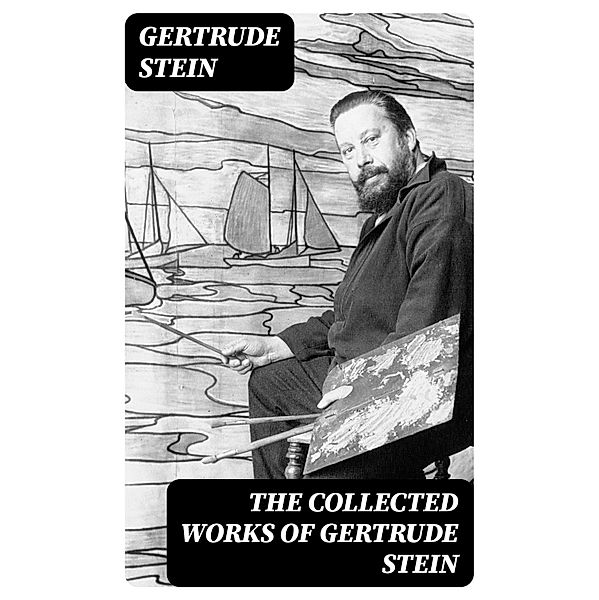 The Collected Works of Gertrude Stein, Gertrude Stein