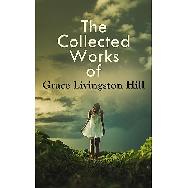 The Collected Works of Grace Livingston Hill, Grace Livingston Hill