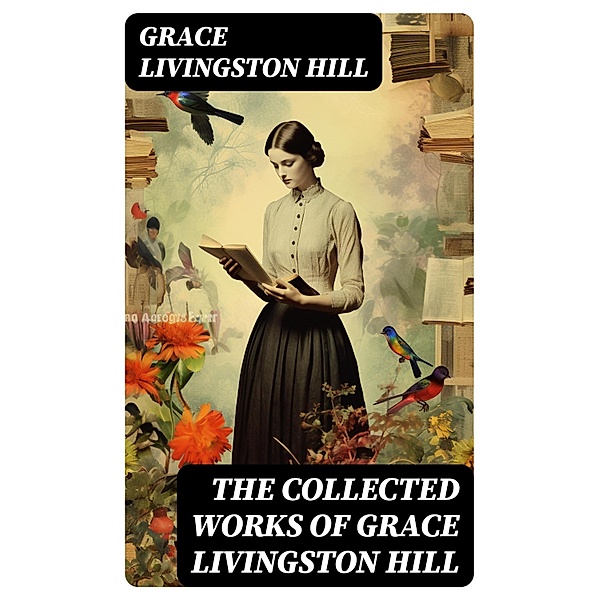 The Collected Works of Grace Livingston Hill, Grace Livingston Hill