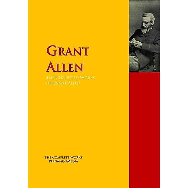 The Collected Works of Grant Allen, Grant Allen