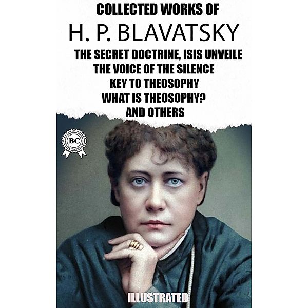 The Collected Works of  H. P. Blavatsky. Illustrated, H. P. Blavatsky