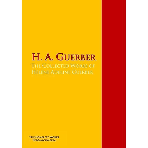 The Collected Works of Hélène Adeline Guerber, H. A. Guerber