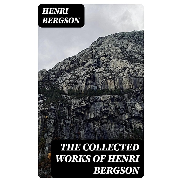 The Collected Works of Henri Bergson, Henri Bergson