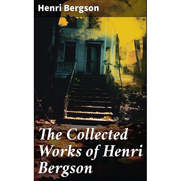 The Collected Works of Henri Bergson, Henri Bergson