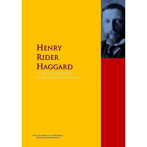 The Collected Works of Henry Rider Haggard, Henry Rider Haggard, H. Rider Haggard