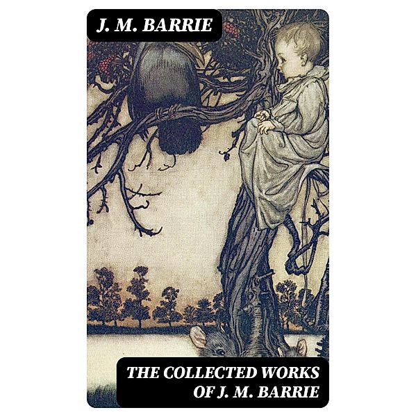 The Collected Works of J. M. Barrie, J. M. Barrie