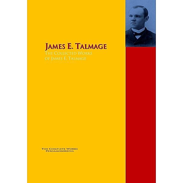 The Collected Works of James E. Talmage, James E. Talmage