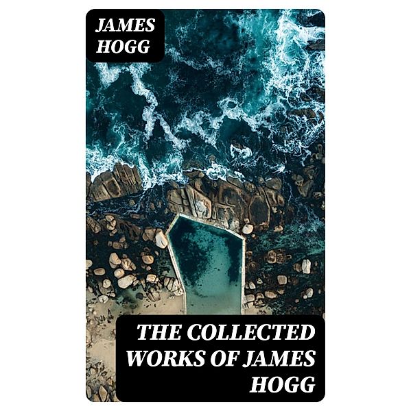 The Collected Works of James Hogg, James Hogg