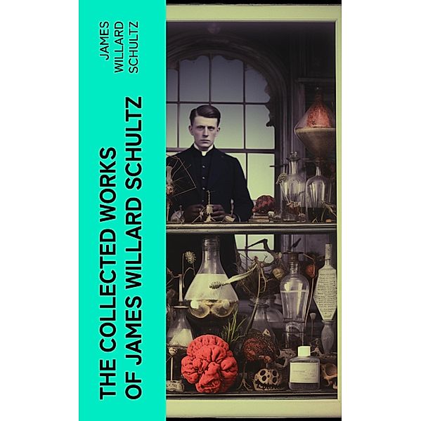 The Collected Works of James Willard Schultz, James Willard Schultz