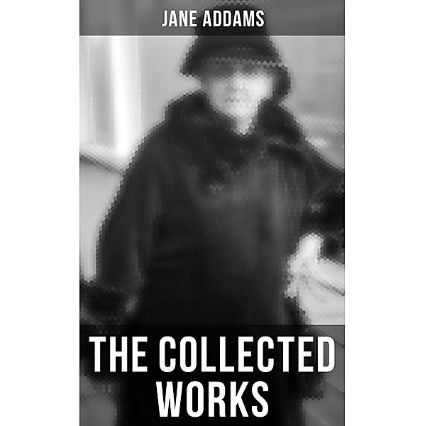 The Collected Works of Jane Addams, Jane Addams