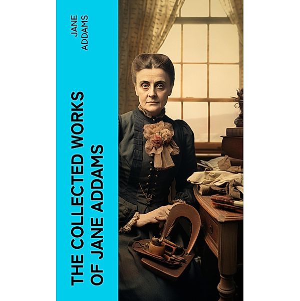 The Collected Works of Jane Addams, Jane Addams