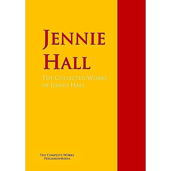 The Collected Works of Jennie Hall, Jennie Hall, Alfred Henry Lewis