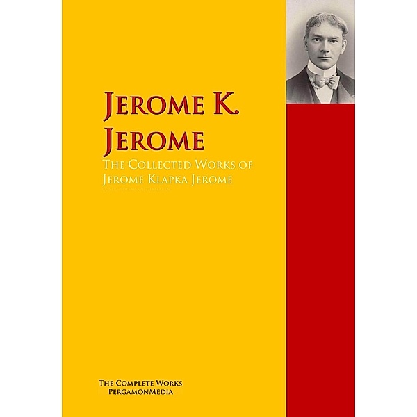 The Collected Works of Jerome Klapka Jerome, Jerome K. Jerome