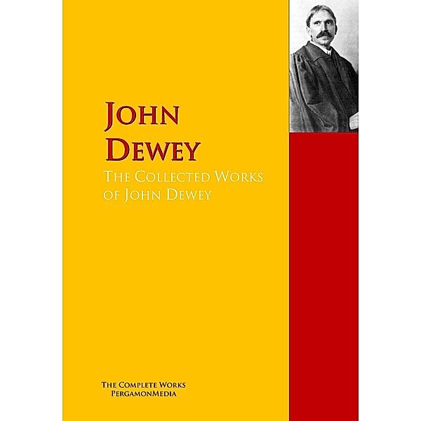 The Collected Works of John Dewey, John Dewey