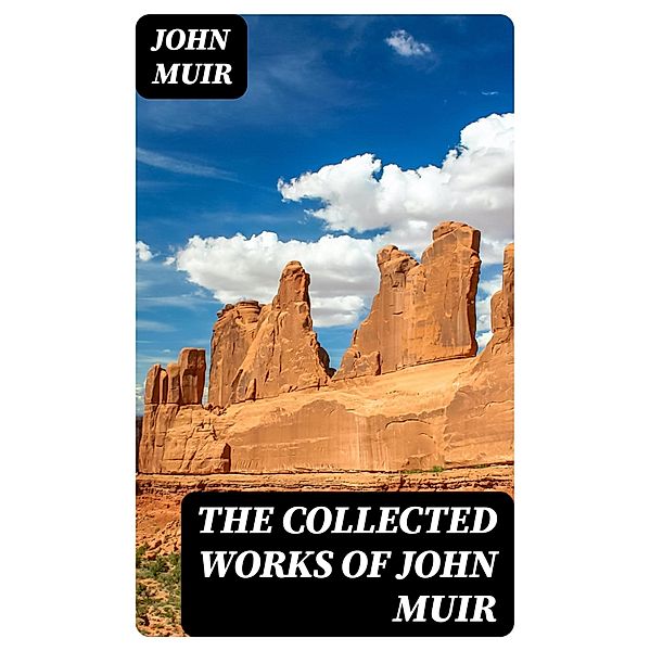 The Collected Works of John Muir, John Muir