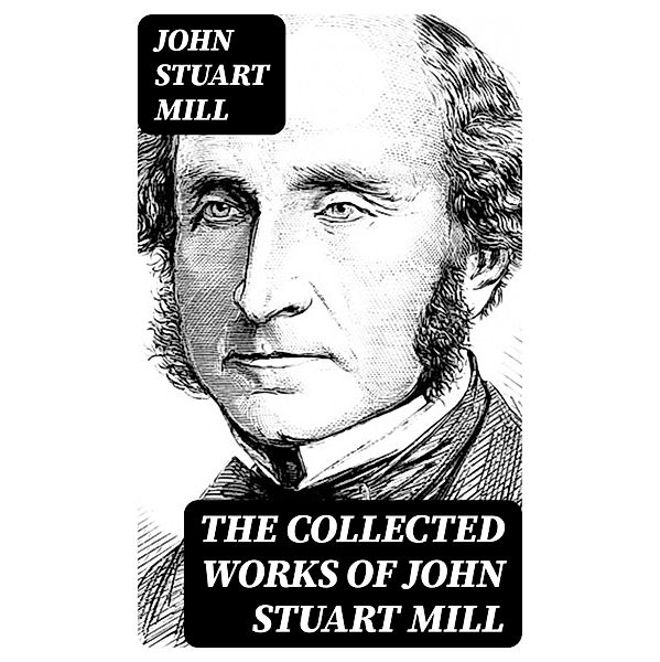 The Collected Works of John Stuart Mill, John Stuart Mill