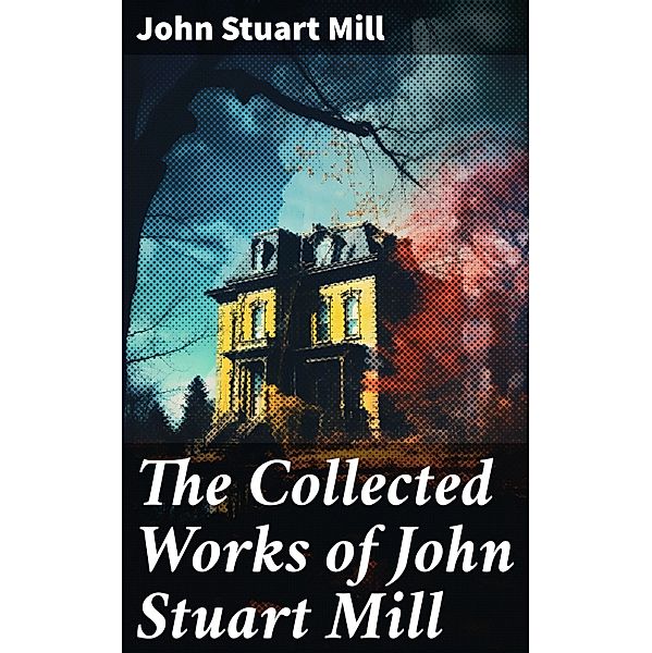 The Collected Works of John Stuart Mill, John Stuart Mill