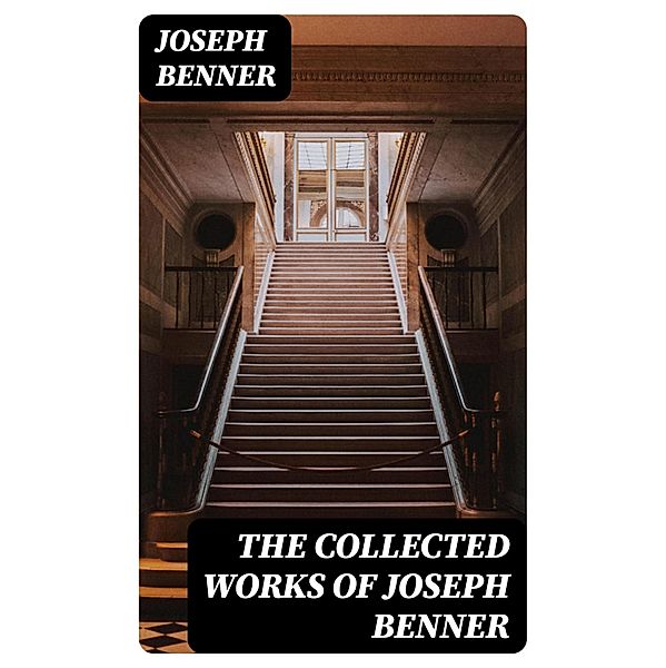 The Collected Works of Joseph Benner, Joseph Benner