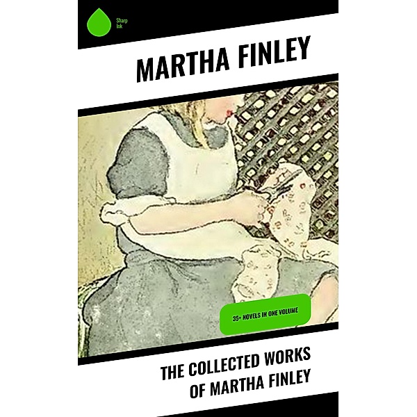 The Collected Works of Martha Finley, Martha Finley