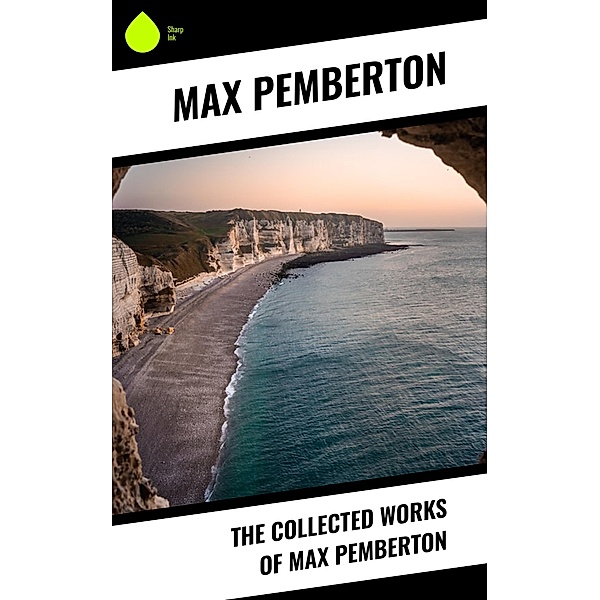 The Collected Works of Max Pemberton, Max Pemberton