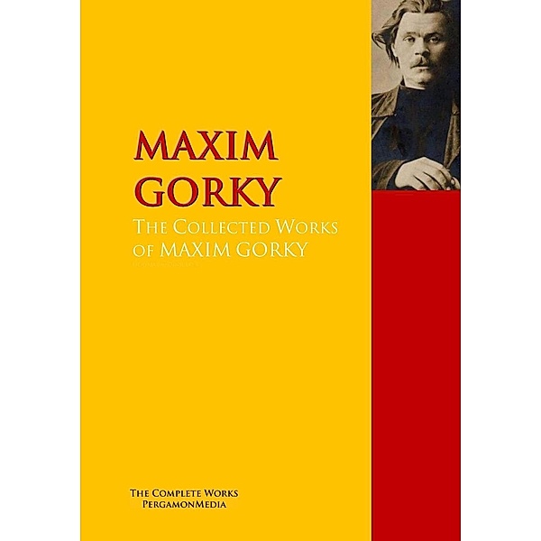 The Collected Works of MAXIM GORKY, Maxim Gorky