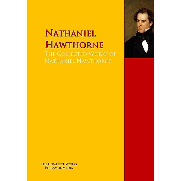 The Collected Works of Nathaniel Hawthorne, Nathaniel Hawthorne