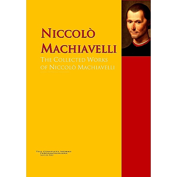 The Collected Works of Niccolò Machiavelli, Niccolò Machiavelli