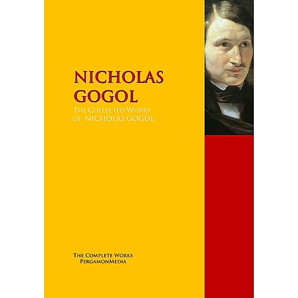 The Collected Works of NICHOLAS GOGOL, Nicolai Gogol, Nikolay Gogol, Nicholas Gogol, Nikolai Vasilevich Gogol
