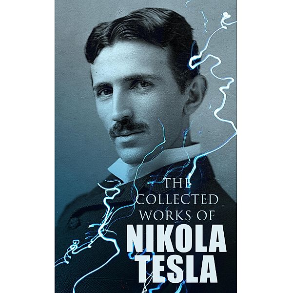 The Collected Works of Nikola Tesla, Nikola Tesla