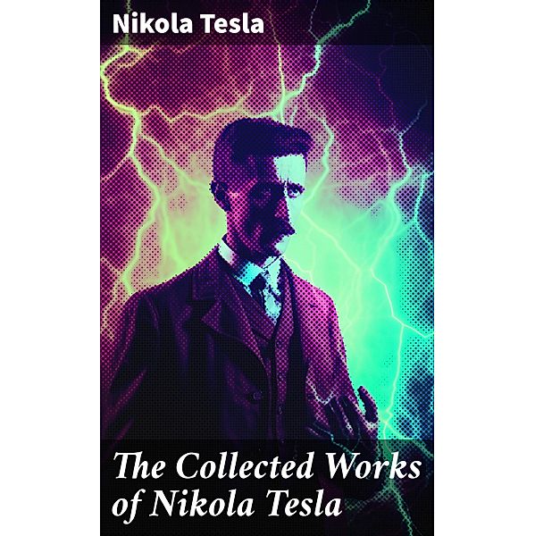 The Collected Works of Nikola Tesla, Nikola Tesla