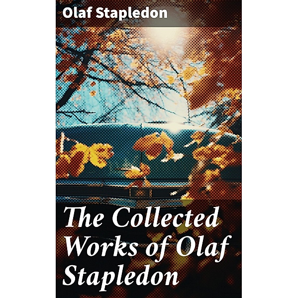 The Collected Works of Olaf Stapledon, Olaf Stapledon